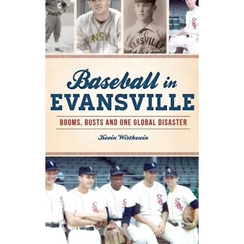 Baseball in Evansville: Booms, Busts and One Global Disaster