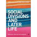 Social Divisions and Later Life: Difference, Diversity and Inequality
