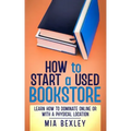 How to Start a Used Bookstore: Learn How to Dominate Online or With a Physical Store