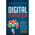 Digital Evangelism: Expanding Your Digital Footprint The Do's and Don'ts of Social Media in the Church