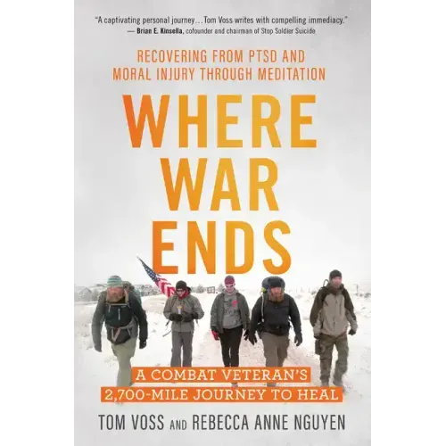 Where War Ends: A Combat Veteran's 2,700-Mile Journey to Heal -- Recovering from Ptsd and Moral Injury Through Meditation