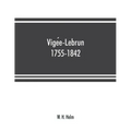 Vigée-Lebrun, 1755-1842: her life, works, and friendships