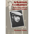 Arkansas Godfather: The Story of Owney Madden and How He Hijacked Middle America