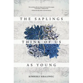 The Saplings Think of Us as Young