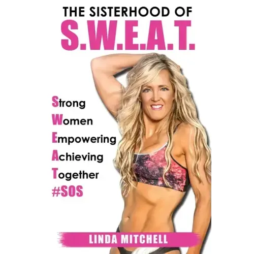 The Sisterhood of S.W.E.A.T.: Strong Women Empowering Achieving Together