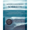 Mindfulness-Based Sobriety: A Clinician's Treatment Guide for Addiction Recovery Using Relapse Prevention Therapy, Acceptance & Commitment Therapy & M