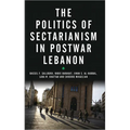 The Politics of Sectarianism in Postwar Lebanon