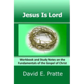 Jesus Is Lord: Workbook and Study Notes on the Fundamentals of the Gospel of Christ