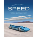 The History of Speed: The Quest to Go Faster, from the Dawn of the Motor Car to the Speed of Sound
