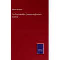 The Practice of the Commissary Courts in Scotland