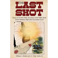 The Last Shot: Essays on Civil War Politics, the Demise of John Wilkes Booth, and the Republican Myth of the Assassinated Lincoln