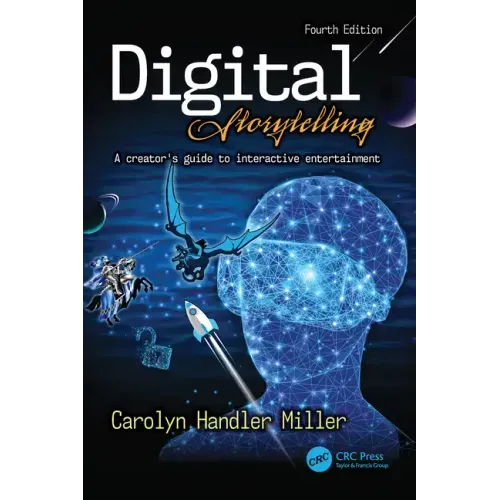 Digital Storytelling 4e: A Creator's Guide to Interactive Entertainment