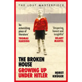 The Broken House: Growing Up Under Hitler - The Lost Masterpiece
