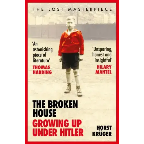 The Broken House: Growing Up Under Hitler - The Lost Masterpiece