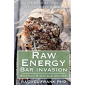 Raw Energy Bar Invasion: 50 Fruit and Nut Bar Recipes