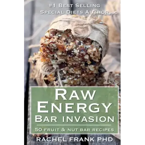 Raw Energy Bar Invasion: 50 Fruit and Nut Bar Recipes