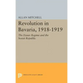 Revolution in Bavaria, 1918-1919: The Eisner Regime and the Soviet Republic