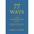 77 Ways to Perfect Your Communications Skills: Enhancing your personal and professional relationships