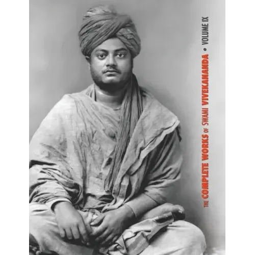 The Complete Works of Swami Vivekananda, Volume 9: Epistles - Fifth Series, Lectures and Discourses, Notes of Lectures and Classes, Writings: Prose an