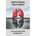 Emphysema Treatment: Personal Fight With Emphysema: Acute Bronchitis Relief
