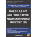 Google Cloud: GCP: Google Cloud Platform: Associate Cloud Engineer Practice Test 2021