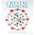 Crystal Gridwork: The Power of Crystals and Sacred Geometry to Heal, Protect and Inspire