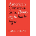 American Conservatism: Thinking It, Teaching It