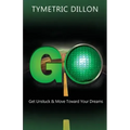 G.O. Get Unstuck & Move Toward Your Dream