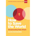 How to Save the World: Disciplemaking Made Simple