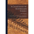 A Catalogue of Australian Fossils: Including Tasmania and the Island of Timor: Stratigraphically and Zoologically Arranged