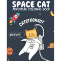 Catstronaut, Space Cat Adventure Coloring Book: Cats in Space Coloring with Astronauts, Spaceships, Aliens, Meteors, Planets, Moons, and Stars