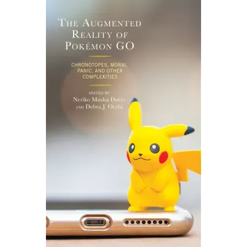 The Augmented Reality of Pokémon Go: Chronotopes, Moral Panic, and Other Complexities