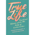 True Life: Practical Wisdom from the Book of Ecclesiastes