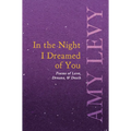 In the Night I Dreamed of You - Poems of Love, Dreams, & Death