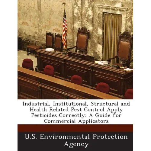 Industrial, Institutional, Structural and Health Related Pest Control Apply Pesticides Correctly: A Guide for Commercial Applicators