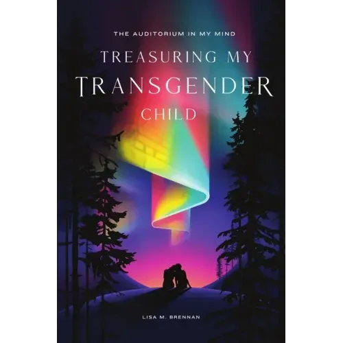 The Auditorium in My Mind: Treasuring My Transgender Child