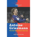 Antoine Griezmann the Kid Who Never Gave Up