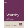 Worthy: Living in Light of the Gospel