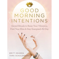 Good Morning Intentions: Sacred Rituals to Raise Your Vibration, Find Your Bliss, and Stay Energized All Day