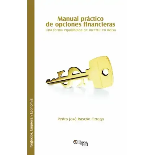 Manual Practico de Opciones Financieras. Una Forma Equilibrada de Invertir En Bolsa