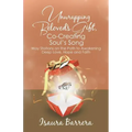 Unwrapping Beloved's Gift, Co-Creating Soul's Song: Way Stations on the Path to Awakening Deep Love, Hope and Faith