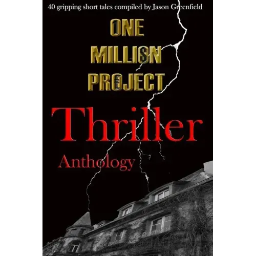 One Million Project Thriller Anthology: 40 gripping short tales compiled by Jason Greenfield
