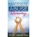 Narcissistic Abuse Recovery The Ultimate Guide to understanding Narcissism and Healing From Narcissistic Lovers, Mothers and everything in between by