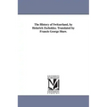 The History of Switzerland, by Heinrich Zschokko. Translated by Francis George Shaw.