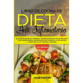 Libro de Cocina de Dieta Anti Inflamatoria: El Plan de Acción de 3 Semanas - Más de 120 Recetas Fáciles de Hacer y un Plan de Comidas Comprobado para