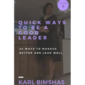 Quick Ways to Be a Good Leader: 24 Ways to Manage Better and Lead Well
