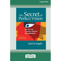 The Secret of Perfect Vision: How You Can Prevent and Reverse Nearsightedness [Standard Large Print 16 Pt Edition]