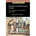 Christians and Missionaries in India: Cross-Cultural Communication Since 1500; With Special Reference to Caste, Conversion, and Colonialism