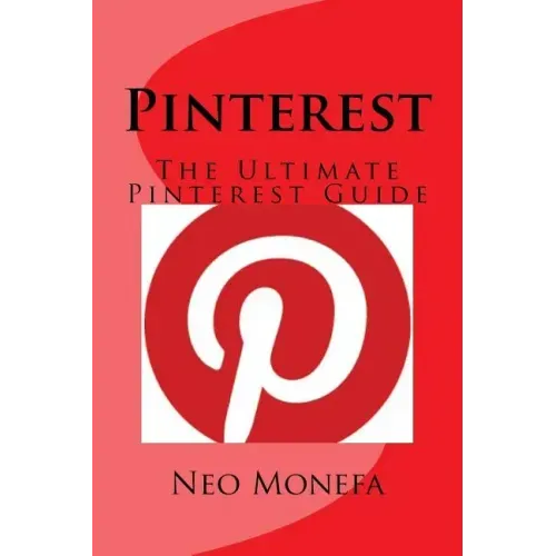 Pinterest: The Ultimate Pinterest Guide