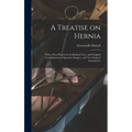 A Treatise on Hernia: With a New Process for Its Radical Cure, and Original Contributions to Operative Surgery, and New Surgical Instruments
